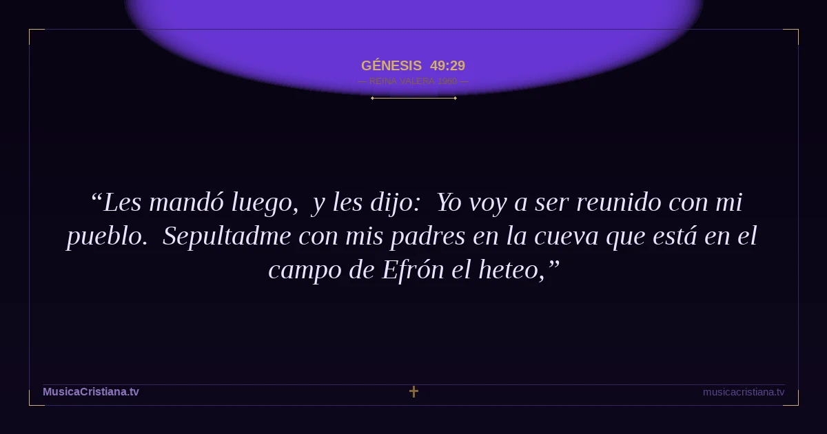 Génesis 49:29 — Biblia Reina Valera 1960 — MusicaCristiana.tv