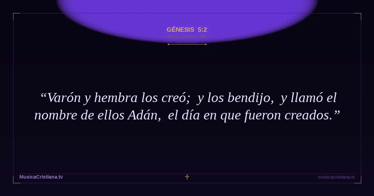 Génesis 5:2 — Biblia Reina Valera 1960 — MusicaCristiana.tv
