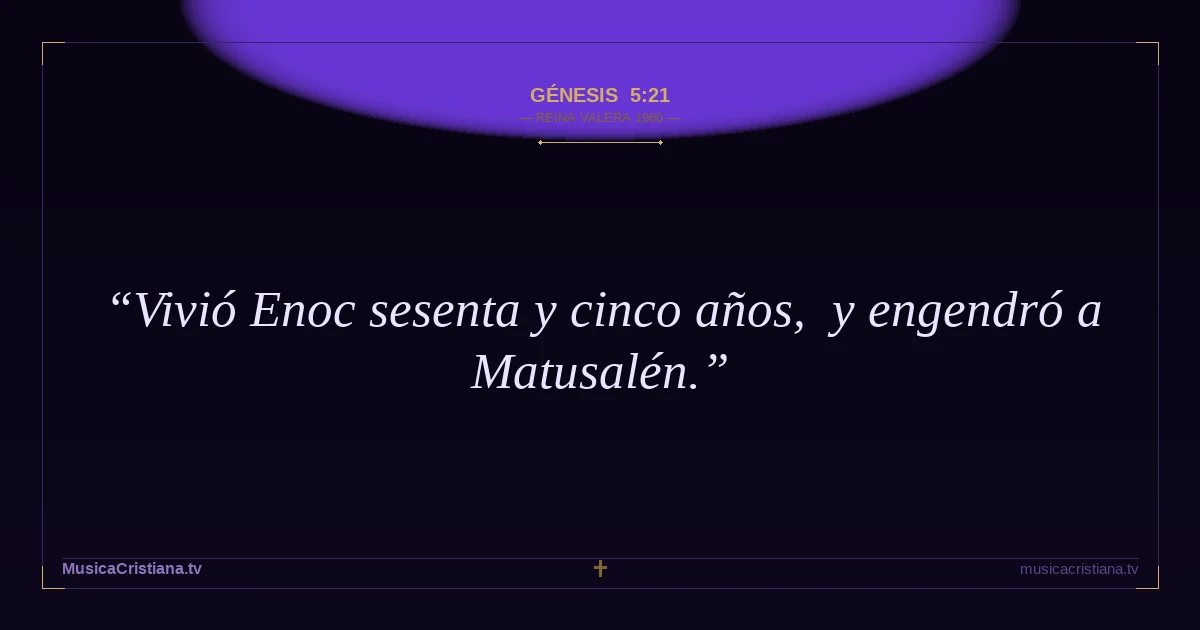 Génesis 5:21 — Biblia Reina Valera 1960 — MusicaCristiana.tv