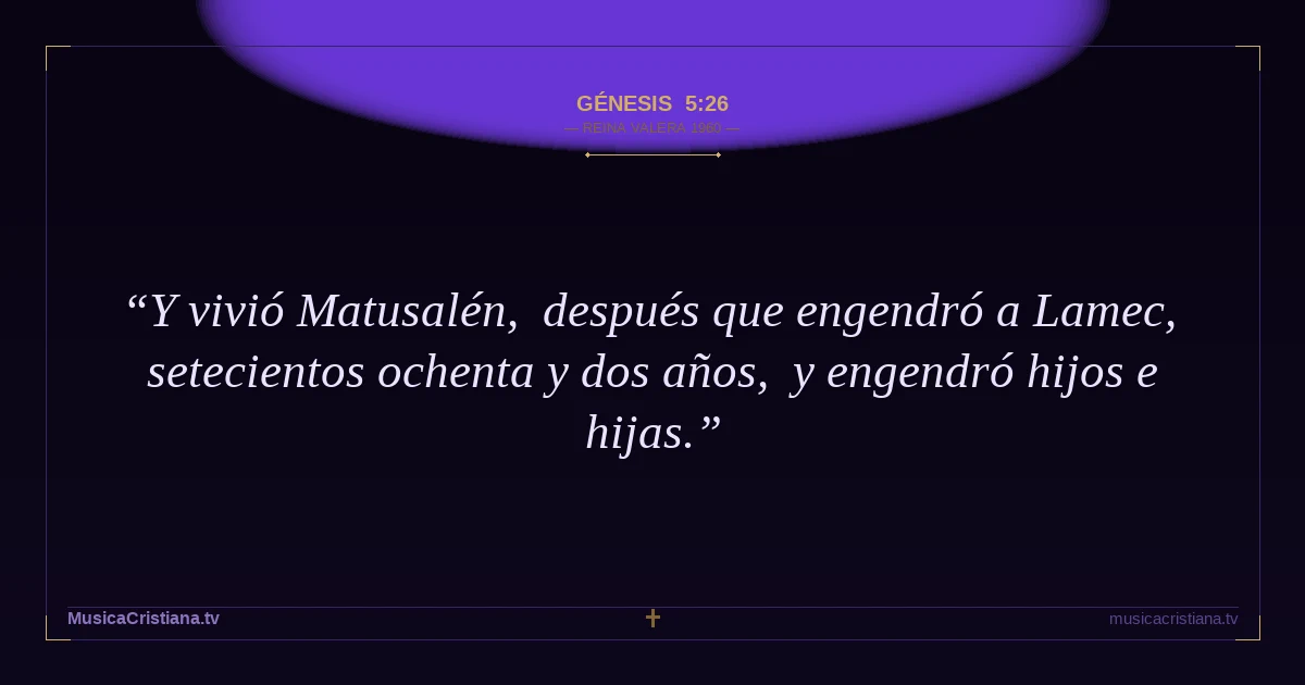 Génesis 5:26 — Biblia Reina Valera 1960 — MusicaCristiana.tv