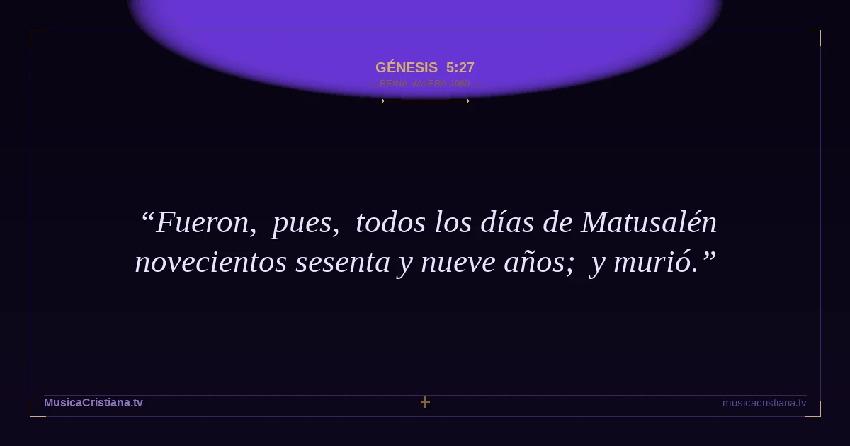 Génesis 5:27 — Biblia Reina Valera 1960 — MusicaCristiana.tv