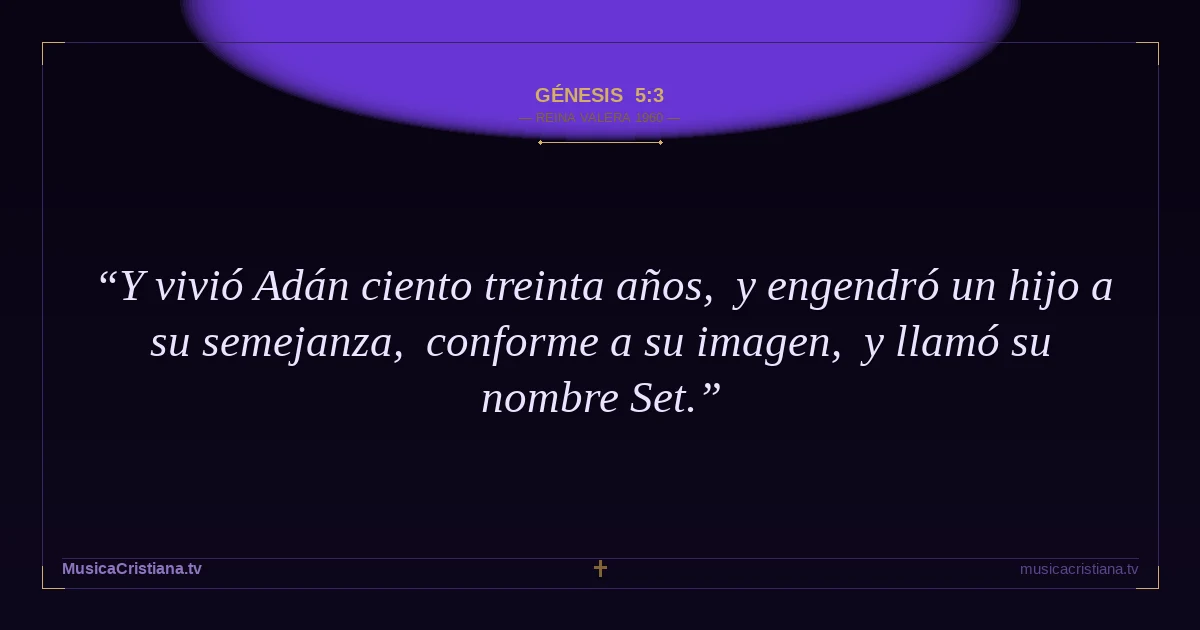 Génesis 5:3 — Biblia Reina Valera 1960 — MusicaCristiana.tv