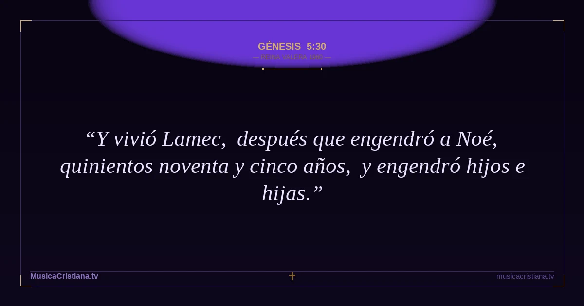 Génesis 5:30 — Biblia Reina Valera 1960 — MusicaCristiana.tv