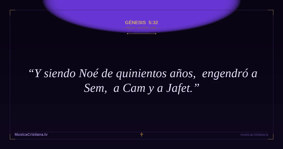 Génesis 5:32 — Biblia Reina Valera 1960 — MusicaCristiana.tv