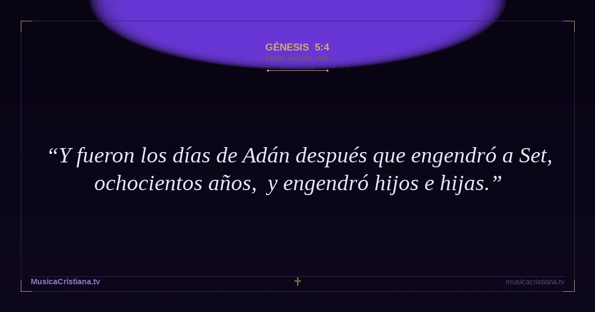 Génesis 5:4 — Biblia Reina Valera 1960 — MusicaCristiana.tv