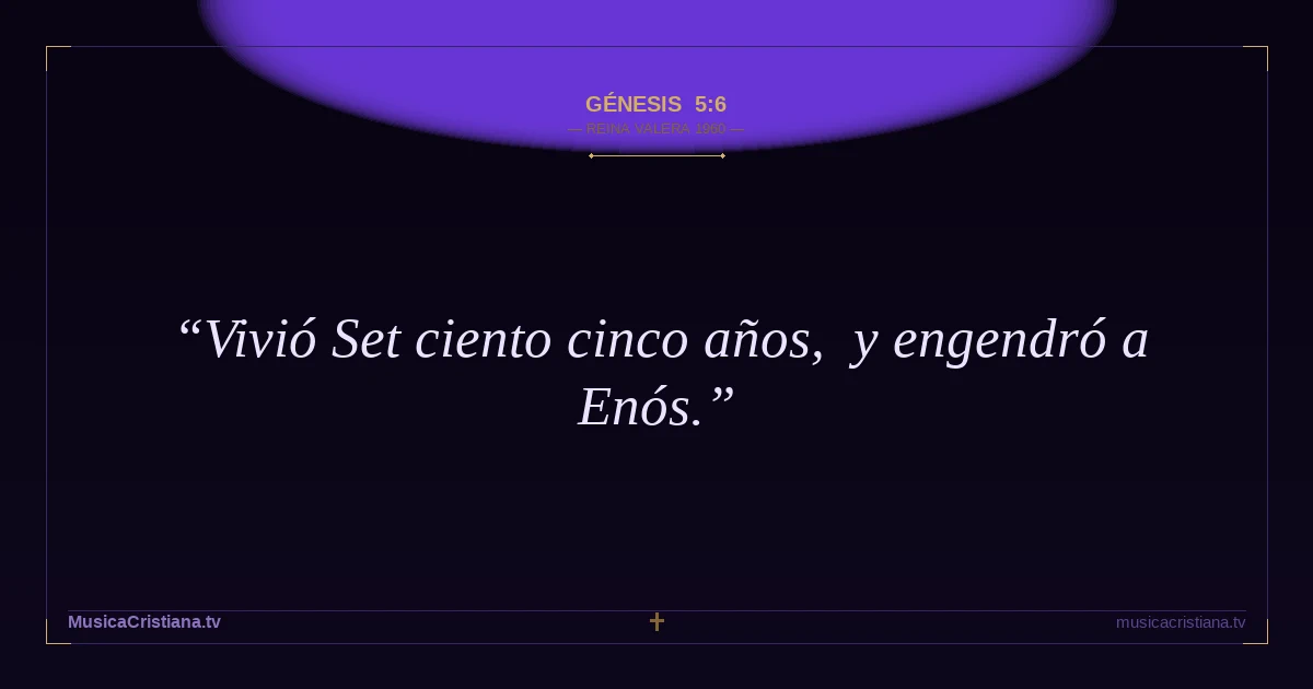 Génesis 5:6 — Biblia Reina Valera 1960 — MusicaCristiana.tv