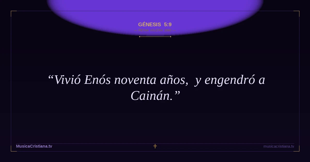 Génesis 5:9 — Biblia Reina Valera 1960 — MusicaCristiana.tv