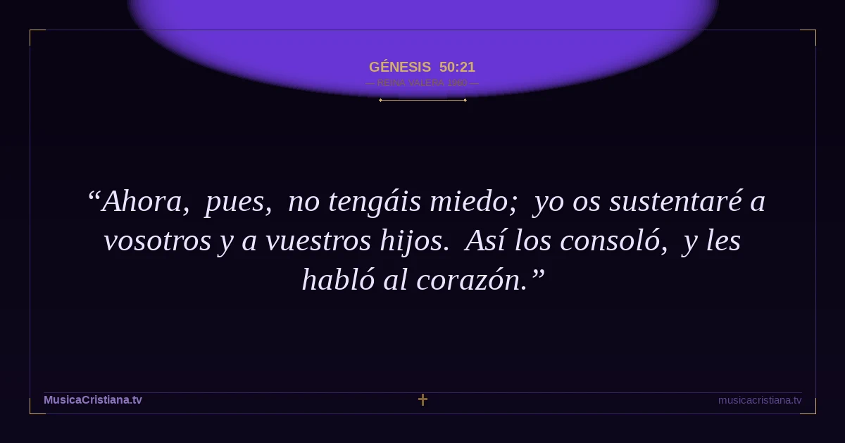 Génesis 50:21 — Biblia Reina Valera 1960 — MusicaCristiana.tv