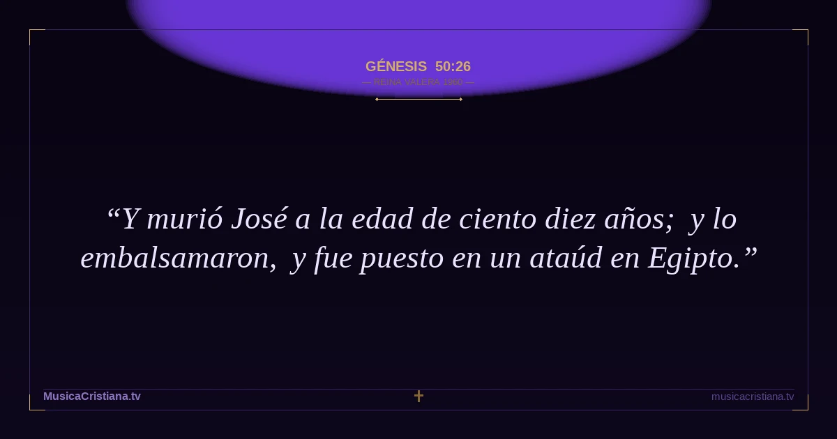 Génesis 50:26 — Biblia Reina Valera 1960 — MusicaCristiana.tv