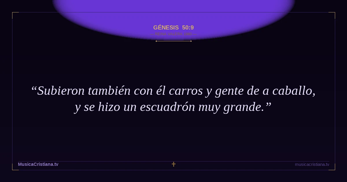 Génesis 50:9 — Biblia Reina Valera 1960 — MusicaCristiana.tv