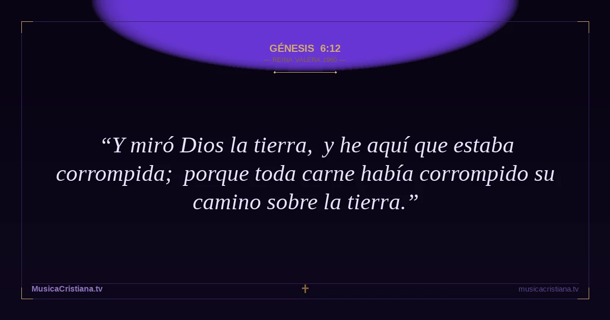 Génesis 6:12 — Biblia Reina Valera 1960 — MusicaCristiana.tv