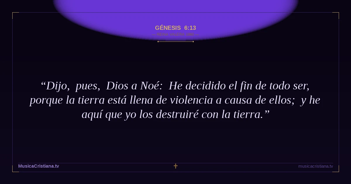 Génesis 6:13 — Biblia Reina Valera 1960 — MusicaCristiana.tv