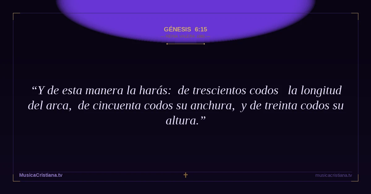 Génesis 6:15 — Biblia Reina Valera 1960 — MusicaCristiana.tv