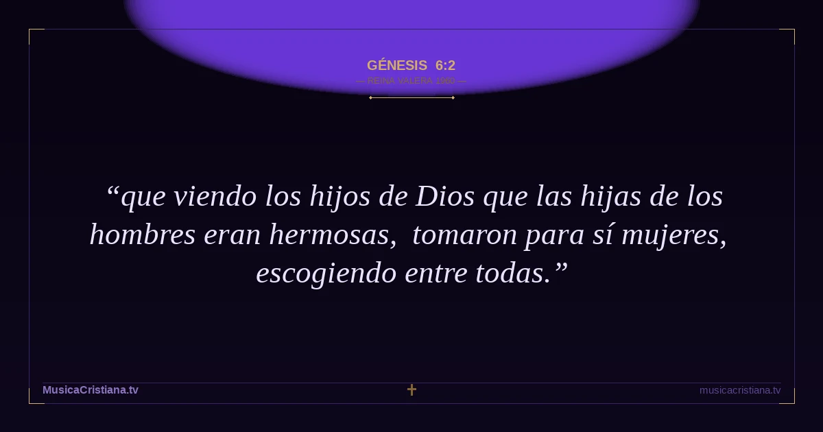 Génesis 6:2 — Biblia Reina Valera 1960 — MusicaCristiana.tv