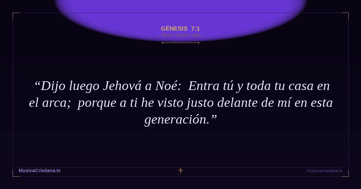 Génesis 7:1 — Biblia Reina Valera 1960 — MusicaCristiana.tv