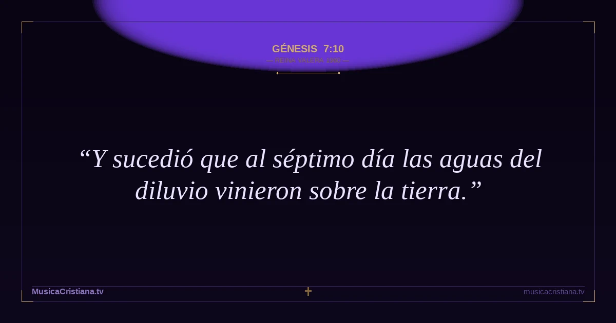 Génesis 7:10 — Biblia Reina Valera 1960 — MusicaCristiana.tv