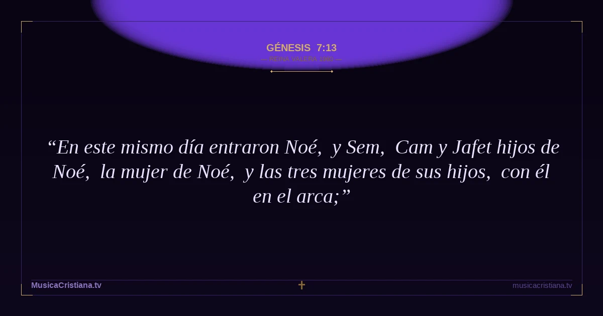 Génesis 7:13 — Biblia Reina Valera 1960 — MusicaCristiana.tv