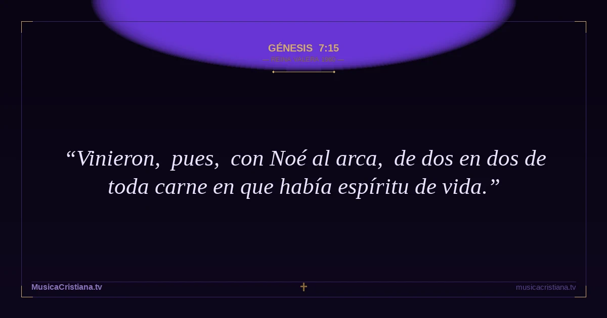 Génesis 7:15 — Biblia Reina Valera 1960 — MusicaCristiana.tv