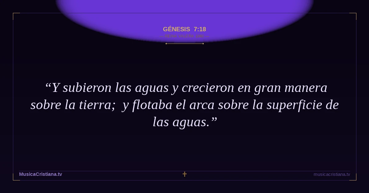 Génesis 7:18 — Biblia Reina Valera 1960 — MusicaCristiana.tv