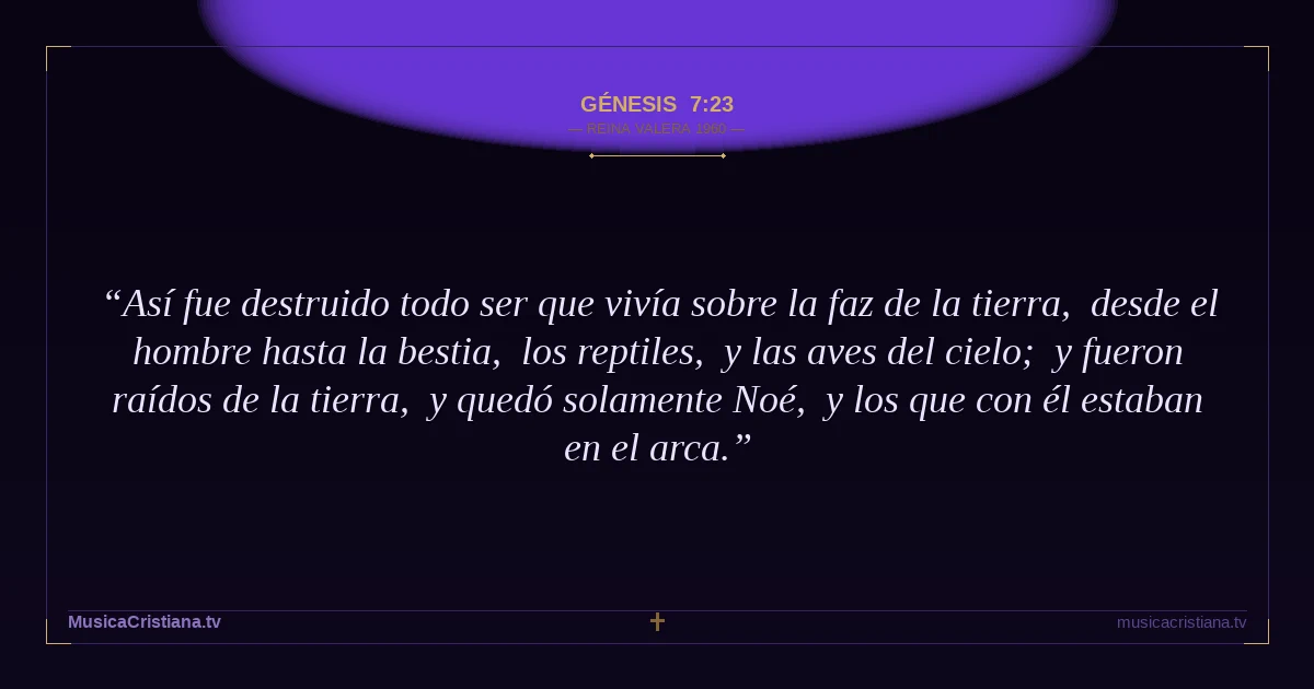 Génesis 7:23 — Biblia Reina Valera 1960 — MusicaCristiana.tv