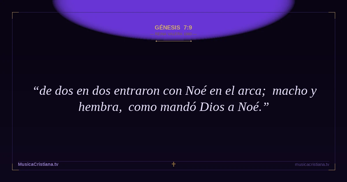 Génesis 7:9 — Biblia Reina Valera 1960 — MusicaCristiana.tv