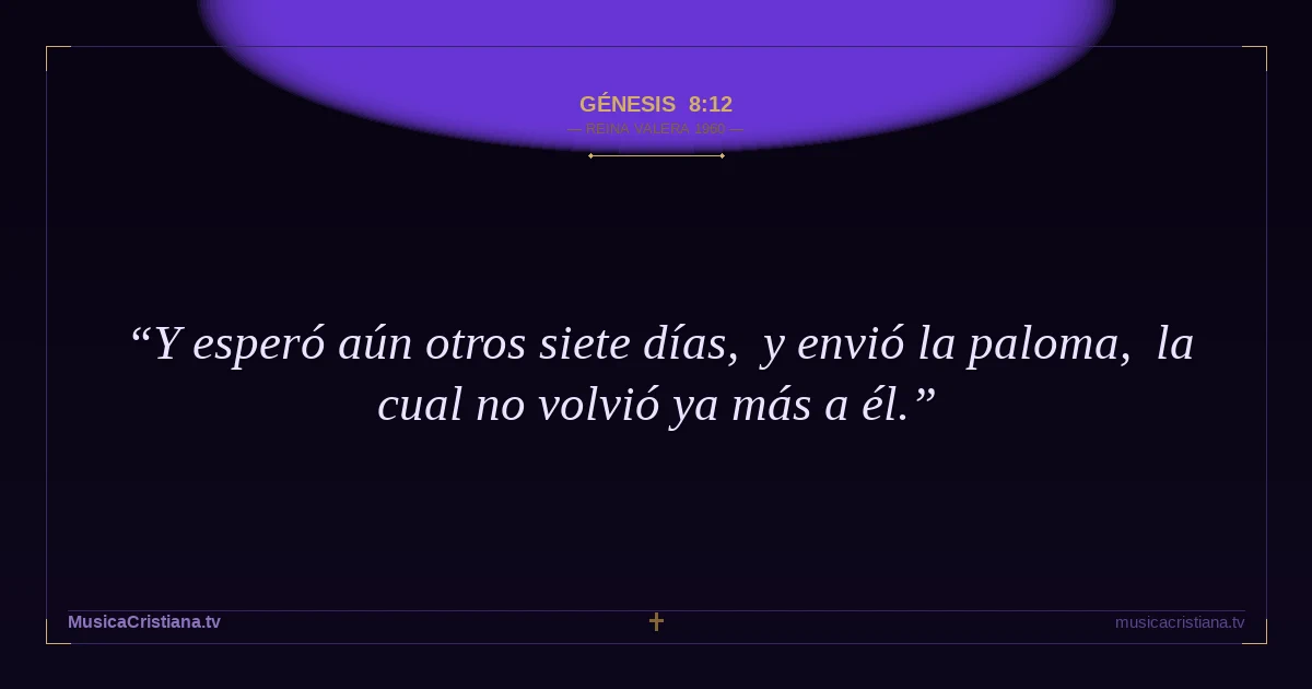 Génesis 8:12 — Biblia Reina Valera 1960 — MusicaCristiana.tv