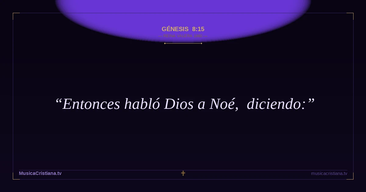 Génesis 8:15 — Biblia Reina Valera 1960 — MusicaCristiana.tv
