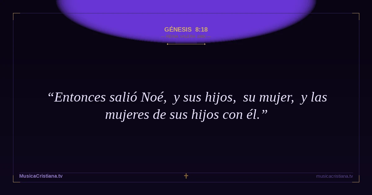Génesis 8:18 — Biblia Reina Valera 1960 — MusicaCristiana.tv