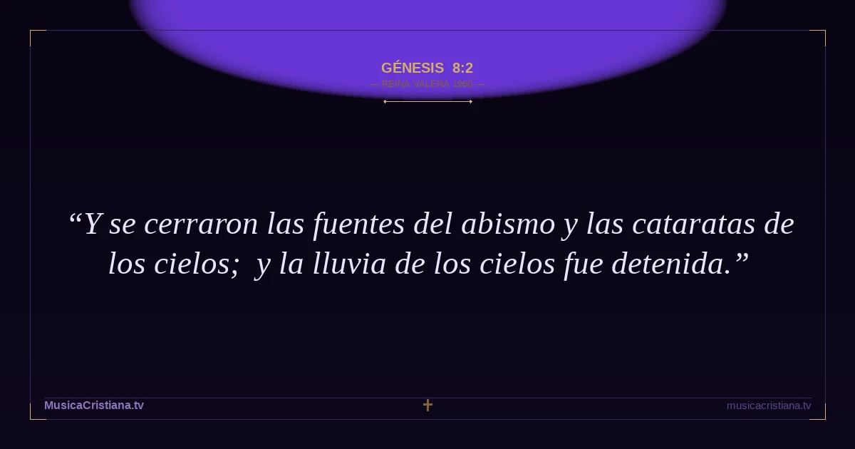Génesis 8:2 — Biblia Reina Valera 1960 — MusicaCristiana.tv