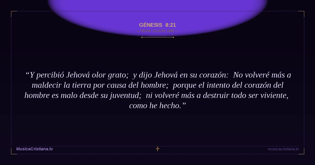 Génesis 8:21 — Biblia Reina Valera 1960 — MusicaCristiana.tv