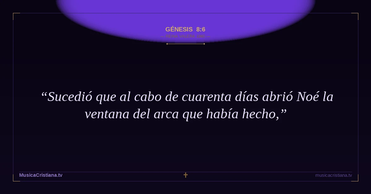 Génesis 8:6 — Biblia Reina Valera 1960 — MusicaCristiana.tv