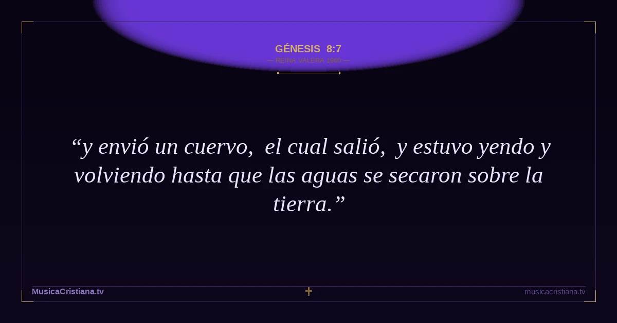 Génesis 8:7 — Biblia Reina Valera 1960 — MusicaCristiana.tv