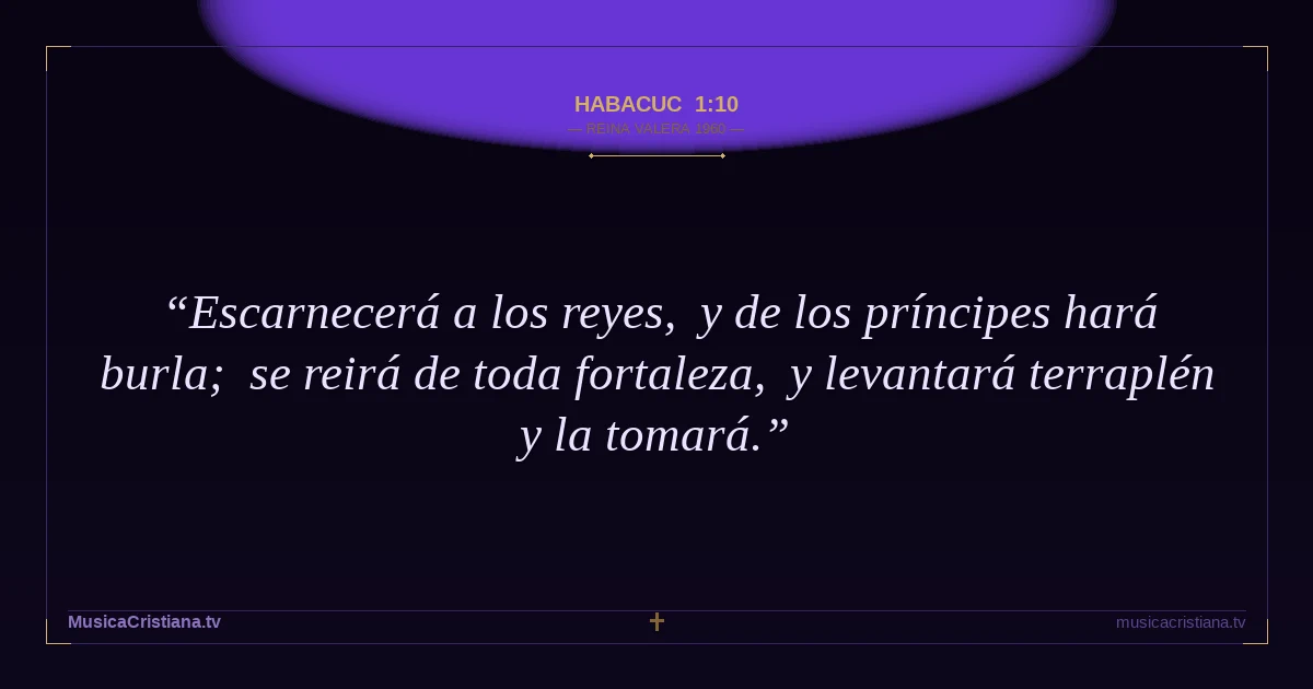 Habacuc 1:10 — Biblia Reina Valera 1960 — MusicaCristiana.tv