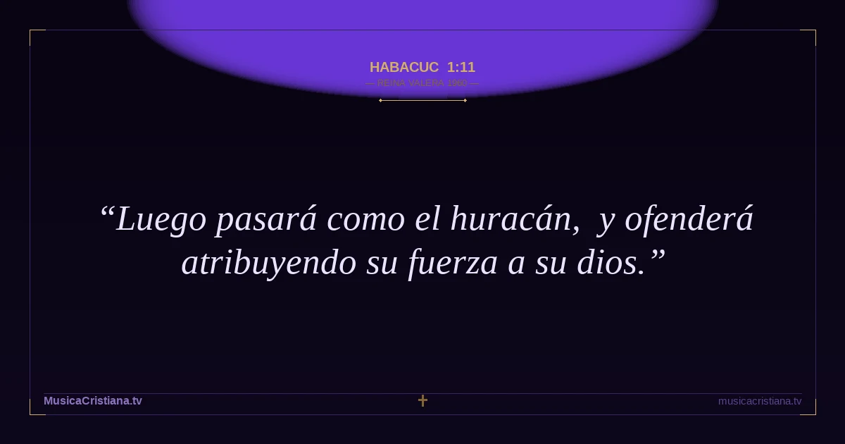Habacuc 1:11 — Biblia Reina Valera 1960 — MusicaCristiana.tv