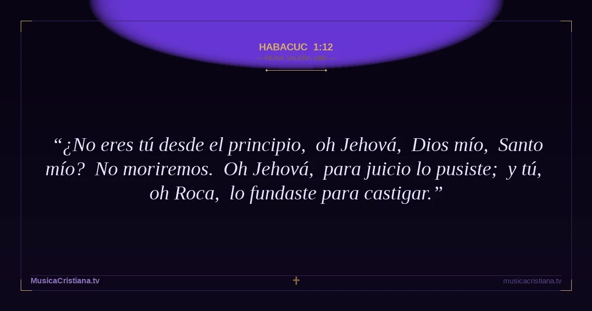 Habacuc 1:12 — Biblia Reina Valera 1960 — MusicaCristiana.tv