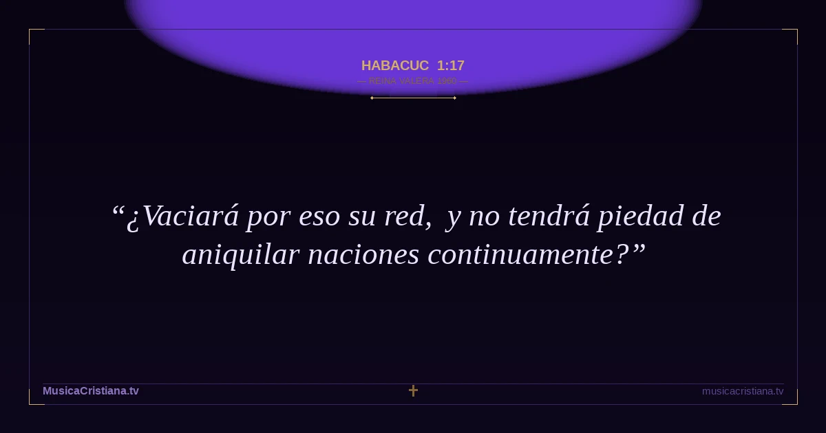 Habacuc 1:17 — Biblia Reina Valera 1960 — MusicaCristiana.tv