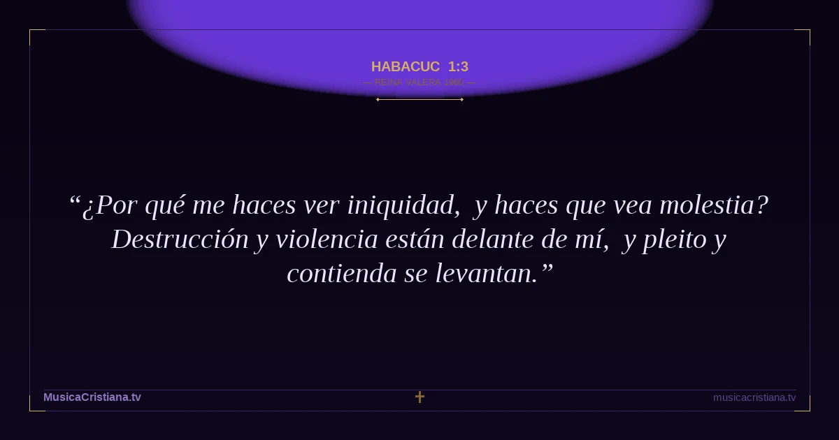 Habacuc 1:3 — Biblia Reina Valera 1960 — MusicaCristiana.tv