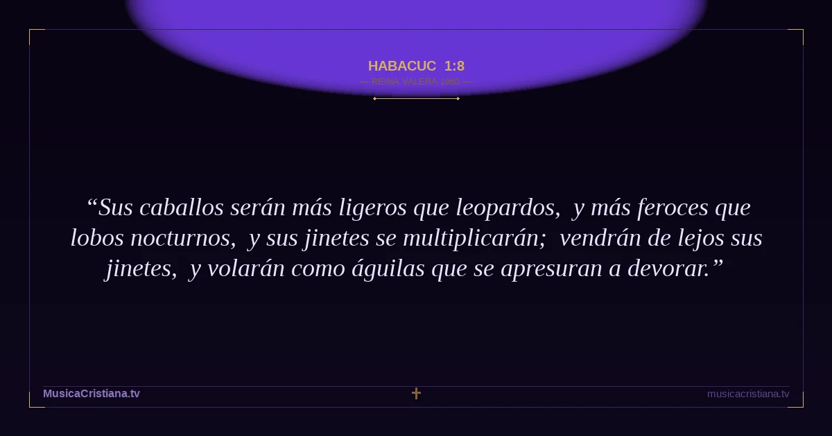 Habacuc 1:8 — Biblia Reina Valera 1960 — MusicaCristiana.tv