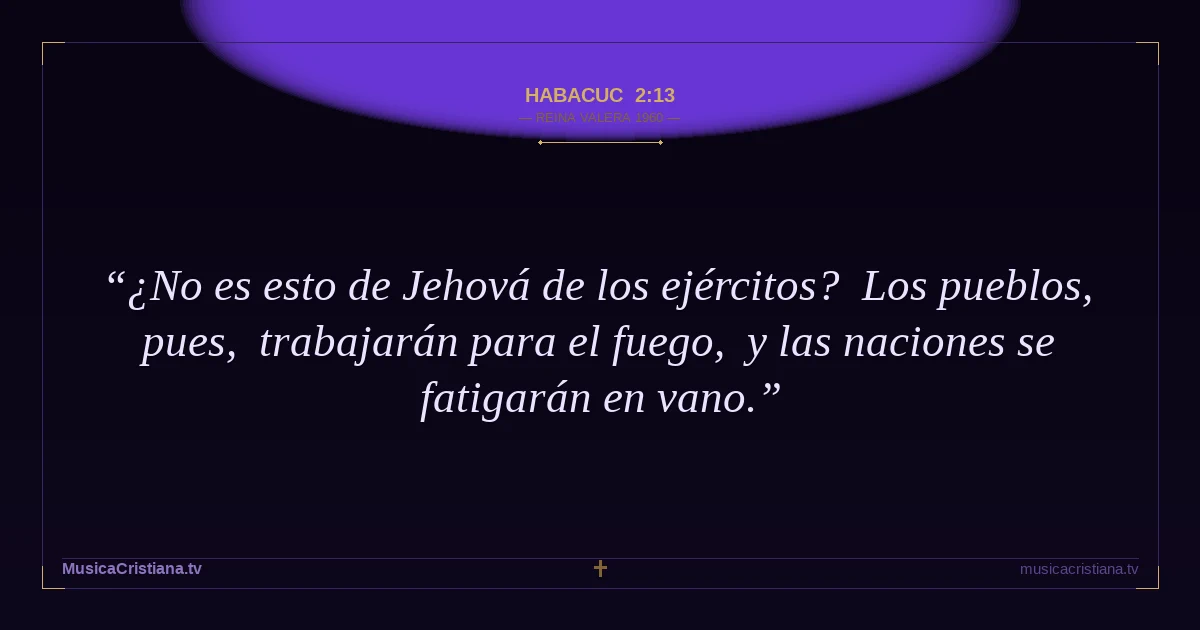 Habacuc 2:13 — Biblia Reina Valera 1960 — MusicaCristiana.tv