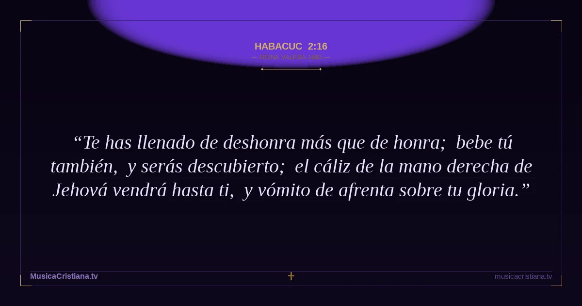 Habacuc 2:16 — Biblia Reina Valera 1960 — MusicaCristiana.tv