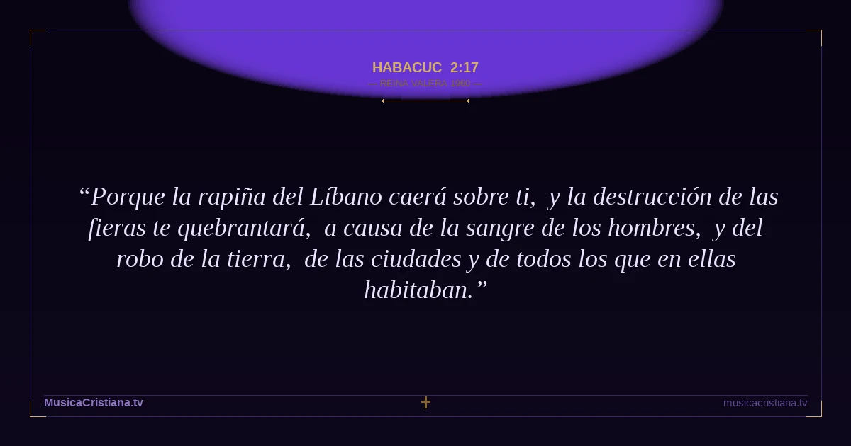 Habacuc 2:17 — Biblia Reina Valera 1960 — MusicaCristiana.tv