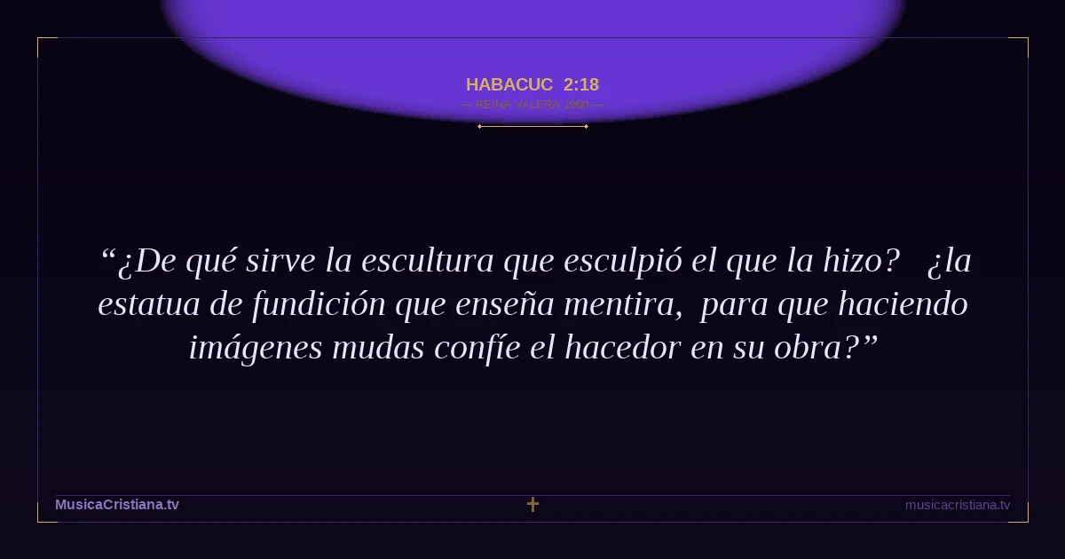 Habacuc 2:18 — Biblia Reina Valera 1960 — MusicaCristiana.tv