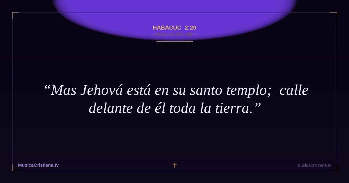 Habacuc 2:20 — Biblia Reina Valera 1960 — MusicaCristiana.tv