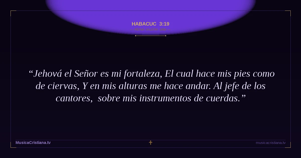 Habacuc 3:19 — Biblia Reina Valera 1960 — MusicaCristiana.tv