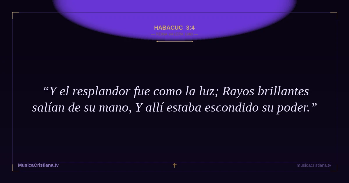 Habacuc 3:4 — Biblia Reina Valera 1960 — MusicaCristiana.tv
