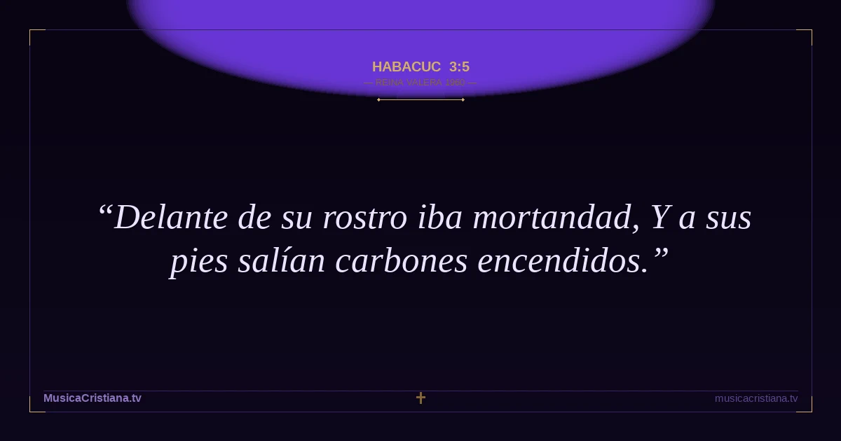 Habacuc 3:5 — Biblia Reina Valera 1960 — MusicaCristiana.tv
