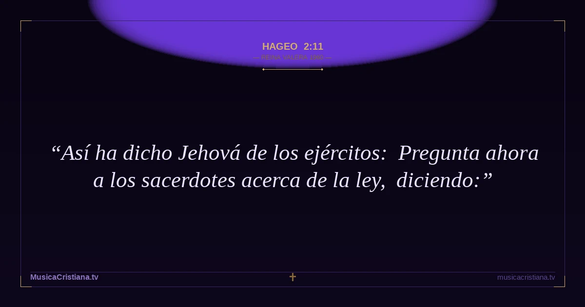 Hageo 2:11 — Biblia Reina Valera 1960 — MusicaCristiana.tv