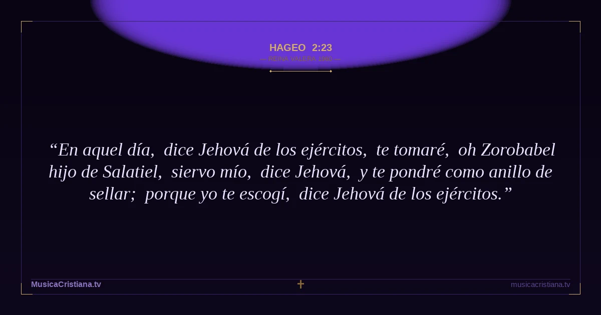 Hageo 2:23 — Biblia Reina Valera 1960 — MusicaCristiana.tv