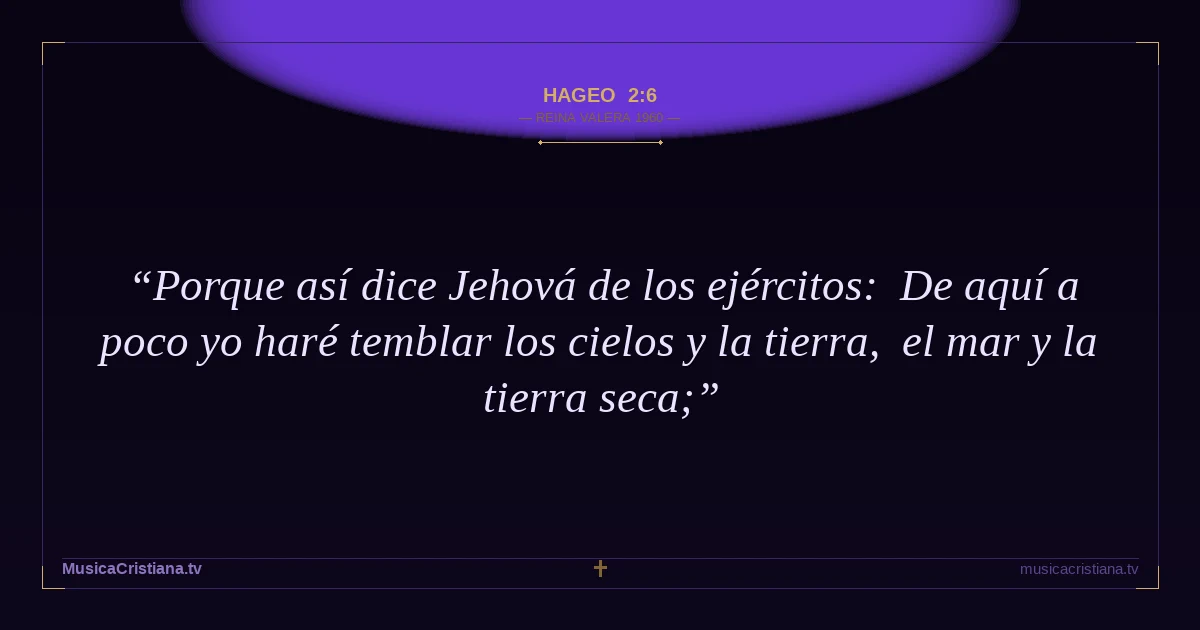 Hageo 2:6 — Biblia Reina Valera 1960 — MusicaCristiana.tv