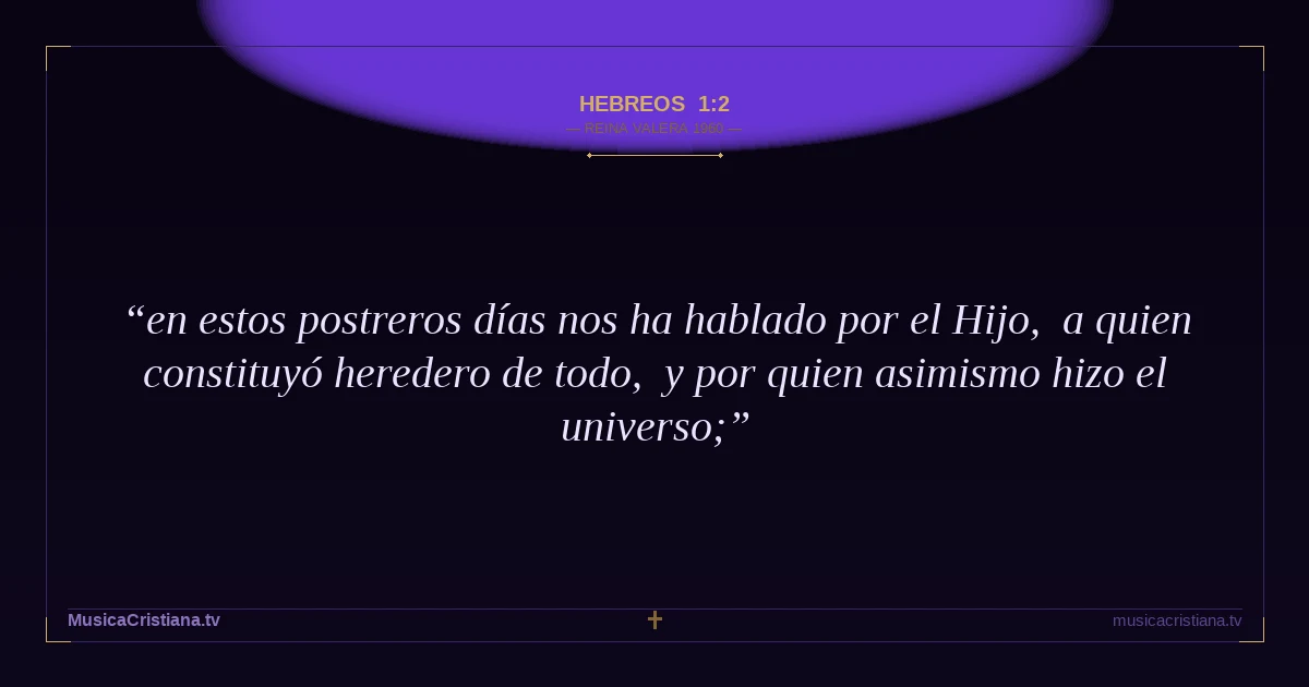 Hebreos 1:2 — Biblia Reina Valera 1960 — MusicaCristiana.tv
